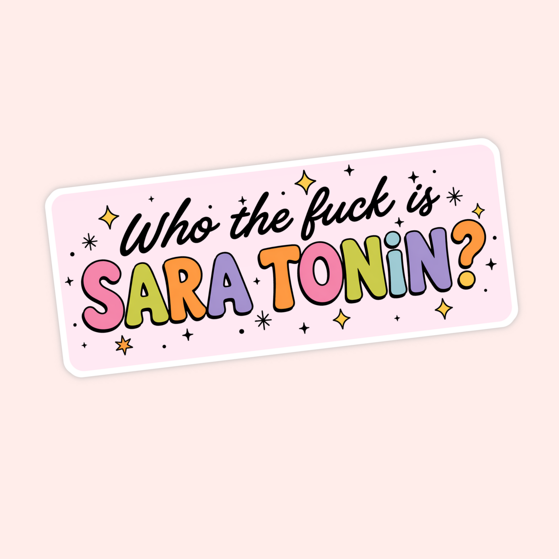 Pink sticker that says “Who the fuck is Sara Tonin?” in colourful lettering with stars and sparkles.