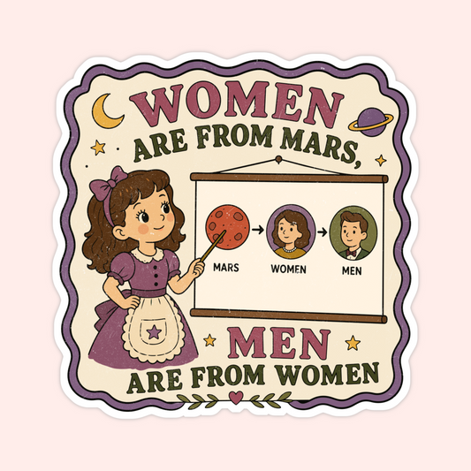 Feminist vintage-style sticker that says “women are from Mars, men are from women” with a woman teaching a chart of Mars, women, and men.