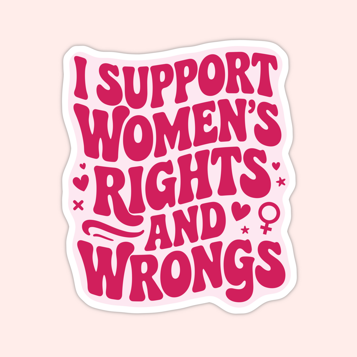 Support Women’s Rights and Wrongs Sticker