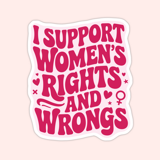 Support Women’s Rights and Wrongs Sticker