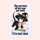 A rectangular sticker with rounded corners featuring a cartoon black-and-white kitten in a witch hat and pink bow, standing on a bundle of sage with text reading, 'You can burn all the sage you want, I'll be back bitch.' on a pale pink background.