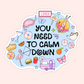 Colourful pop culture sticker with text that says You Need To Calm Down, surrounded by playful summer icons, rainbow sign, dice, teapot, flamingo, and camper.
