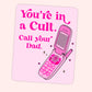 You're in a cult, call your dad