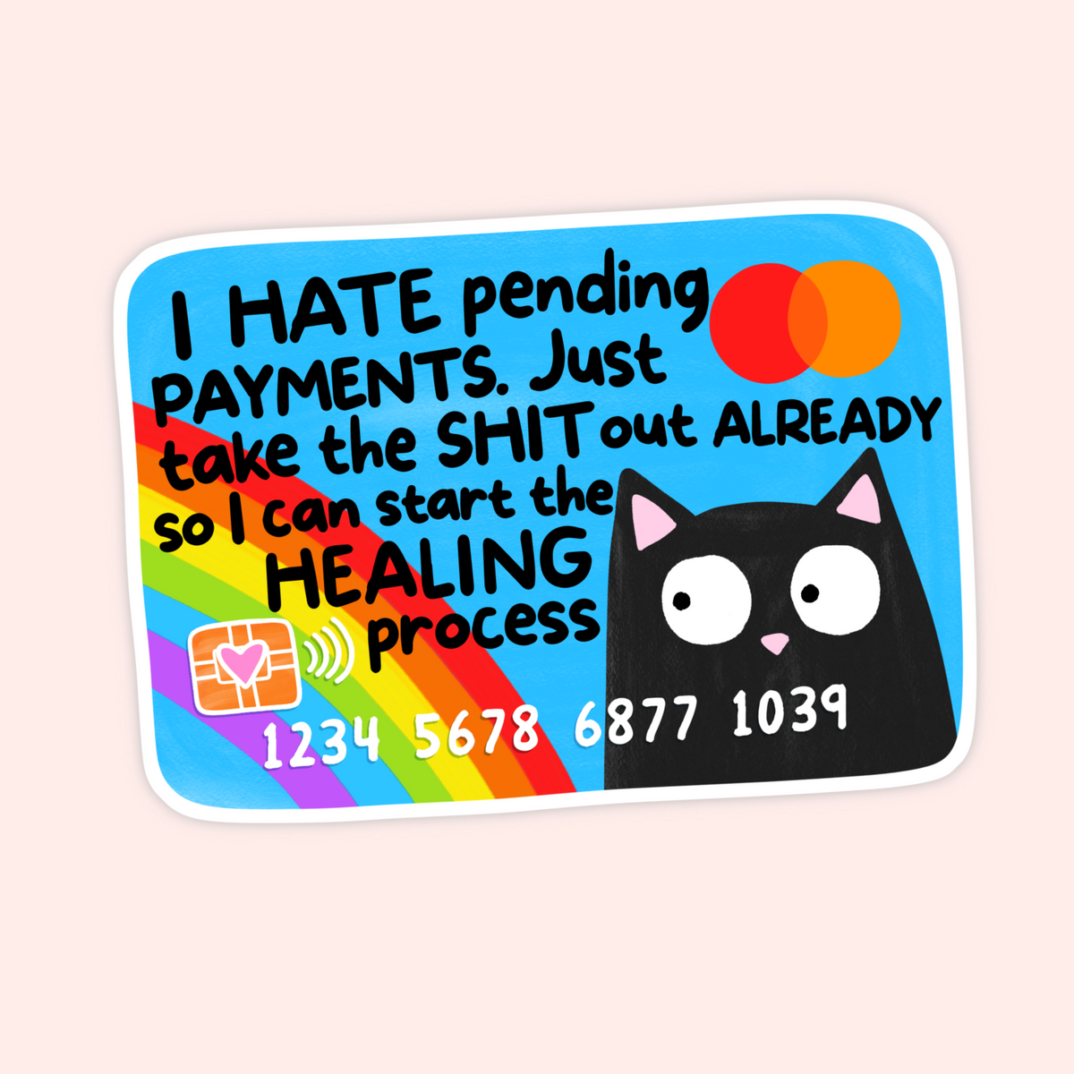 Colourful credit card sticker with a black cat and the phrase “I hate pending payments” about starting the healing process