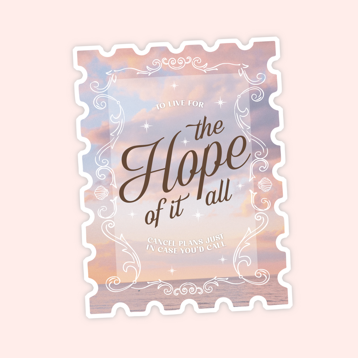 Pastel postage stamp style sticker with a dreamy ocean sunset, ornate white border and “The Hope Of It All” typography