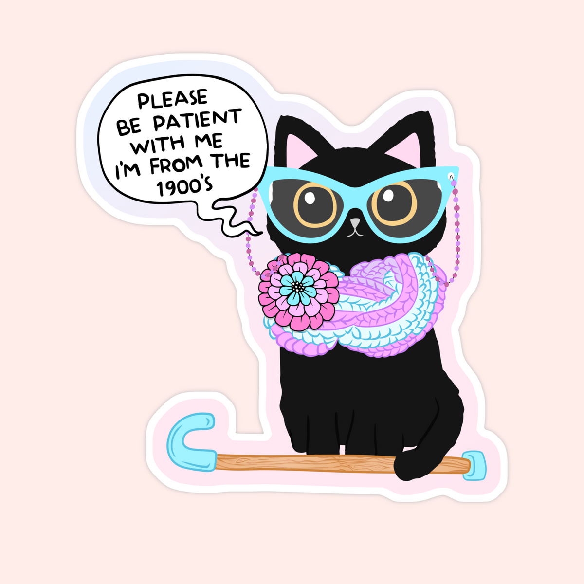 A die-cut sticker featuring a cartoon black cat wearing light blue aviator sunglasses, a pink and blue knitted scarf, and sitting on a cane, with a speech bubble that reads, 'PLEASE BE PATIENT WITH ME I'M FROM THE 1900's.' The sticker is shown on a pale pink background.