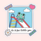 A die-cut sticker featuring a cute cartoon illustration of a green frog sliding down a red slide in a blue sky with clouds, styled like a Polaroid photo with decorative tape, a pink heart, a flower, and the text 'do it for little you'.