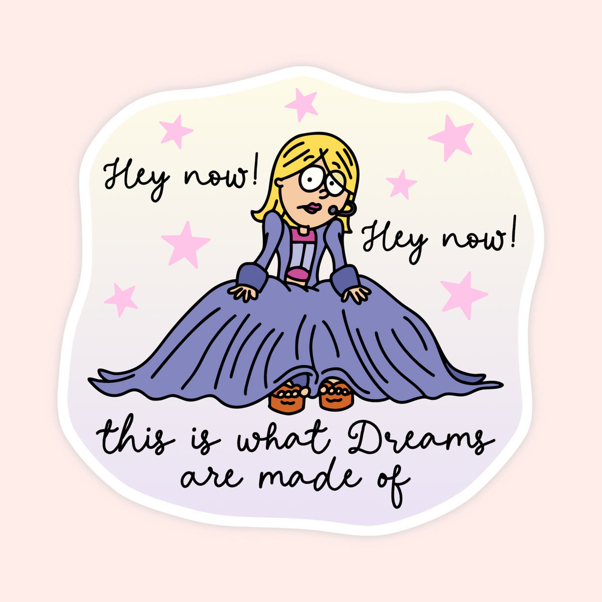 A die-cut sticker featuring a cartoon illustration of a girl in a voluminous purple dress with the text 'Hey now! this is what Dreams are made of' and pink stars on a pale pink background.