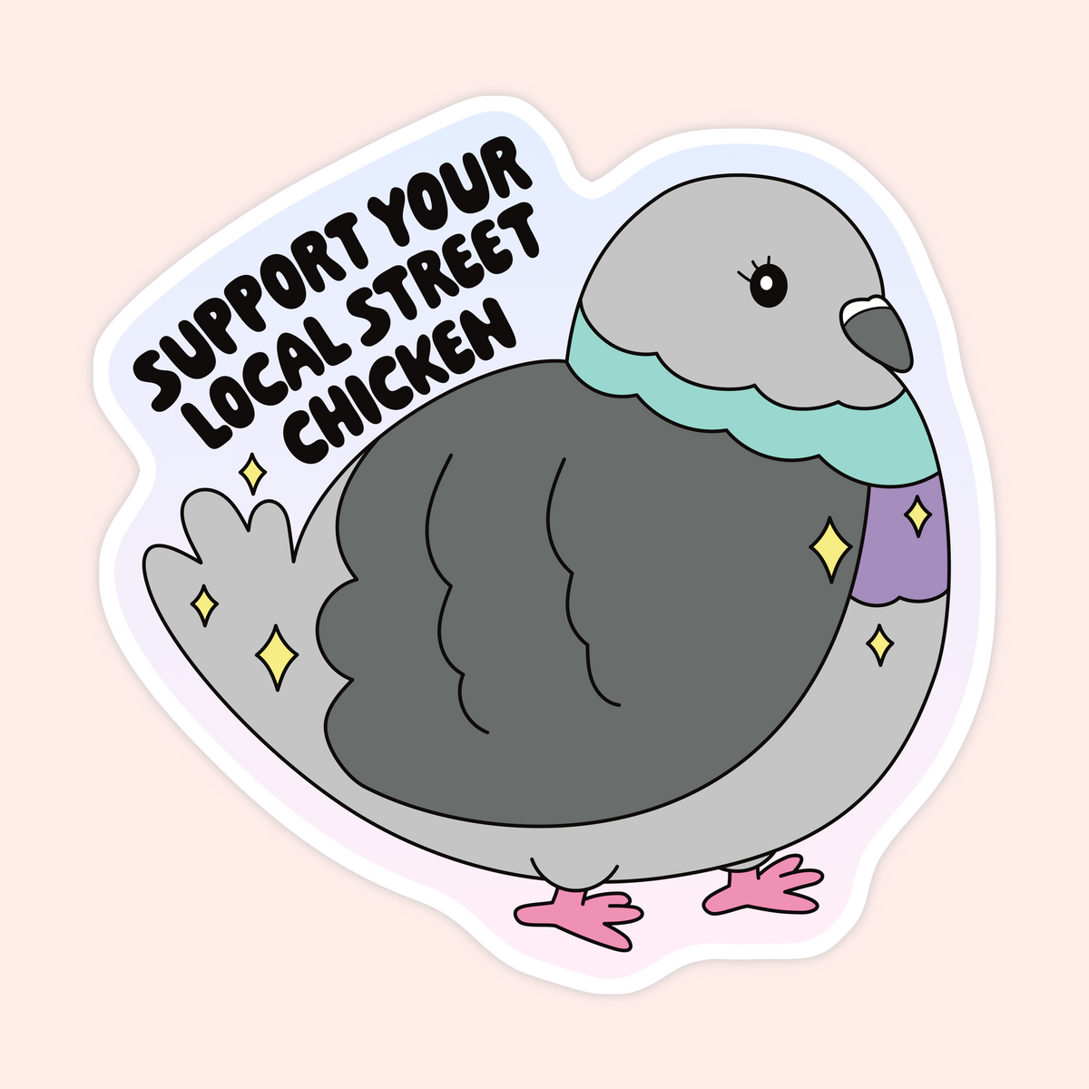 A die-cut sticker featuring a cartoon pigeon with the text 'SUPPORT YOUR LOCAL STREET CHICKEN' on a pale pink background.