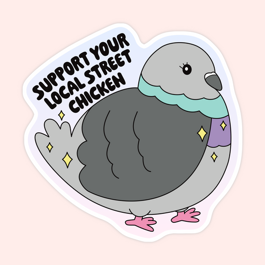 A die-cut sticker featuring a cartoon pigeon with the text 'SUPPORT YOUR LOCAL STREET CHICKEN' on a pale pink background.