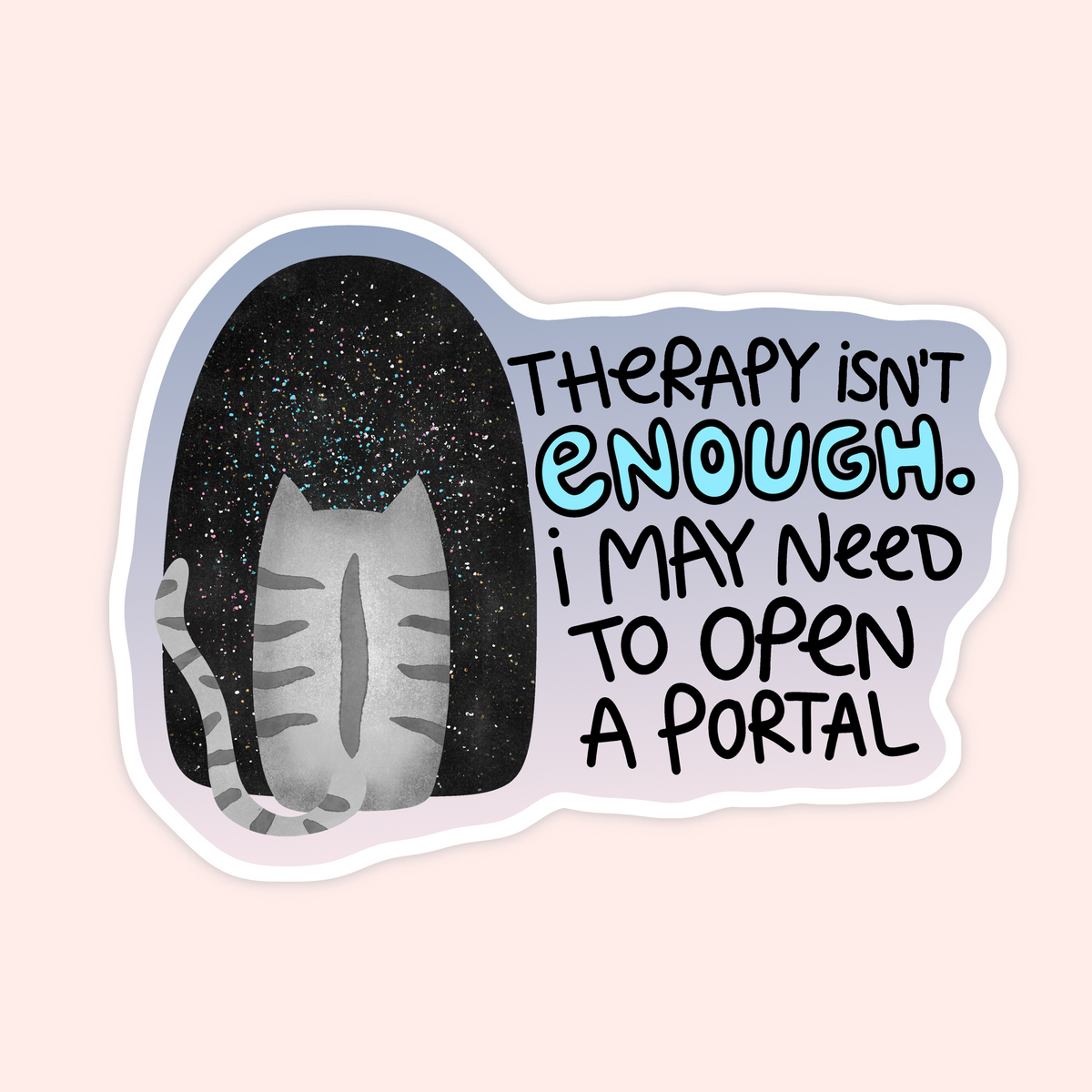 A die-cut sticker featuring a gray tabby cat seen from behind inside a black starry space scene, next to the text 'THERAPY ISN'T ENOUGH. I MAY NEED TO OPEN A PORTAL' in black and light blue lettering.