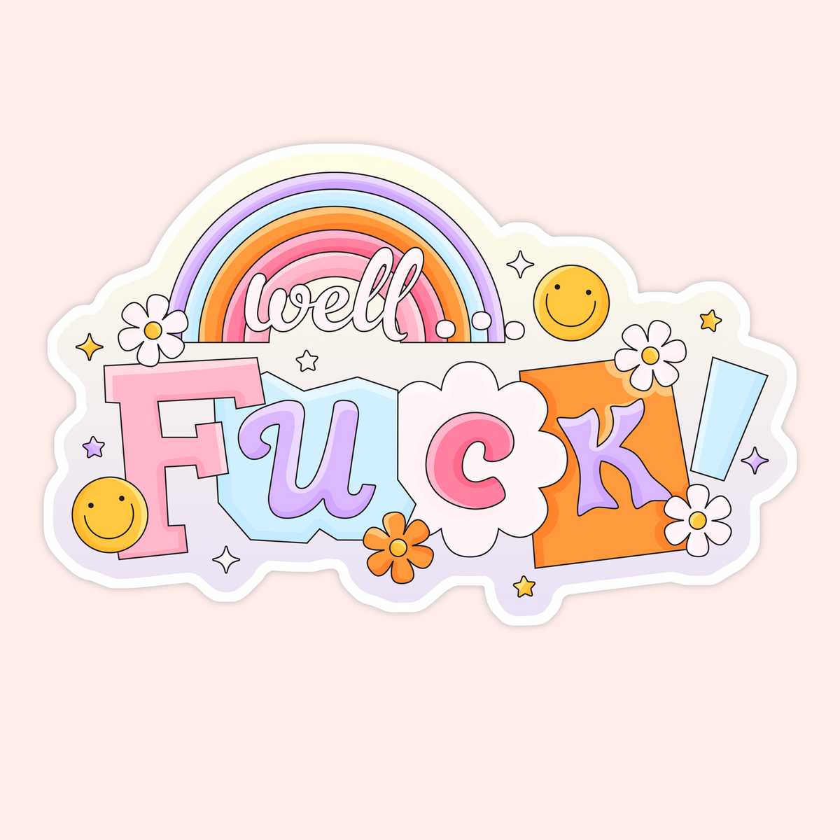 A die-cut sticker with a retro pastel design featuring the text 'well Fuck!' in pink, purple, and orange block letters, decorated with a rainbow, smiley faces, flowers, and stars on a pale pink background.