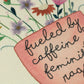 Fueled by Caffeine and Feminist Rage  - The Femme Bohemian - The Femme Bohemian